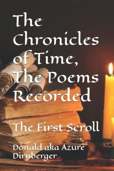 Cover for Donald Aka Azure Dirnberger · The Chronicles of Time, The Poems Recorded: The First Scroll - The Chronicles of Time, the Poems Recorded (Paperback Bog) (2022)
