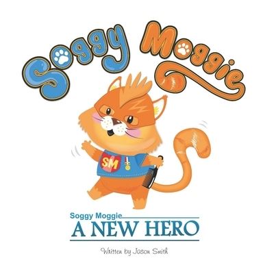 Cover for Jason Smith · Soggy Moggie: A New Hero (Paperback Book) (2022)