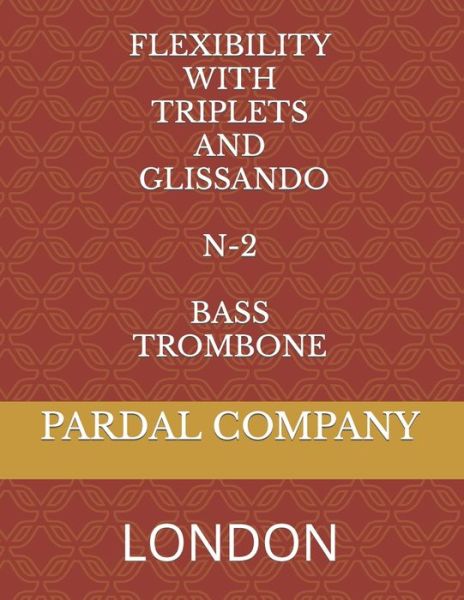 Cover for Jose Pardal Merza · Flexibility with Triplets and Glissando N-2 Bass Trombone: London - Flexibility with Triplets and Glissando Bass Trombone London (Pocketbok) (2022)