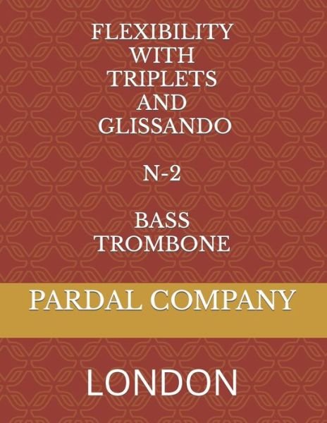 Cover for Jose Pardal Merza · Flexibility with Triplets and Glissando N-2 Bass Trombone: London - Flexibility with Triplets and Glissando Bass Trombone London (Paperback Bog) (2022)