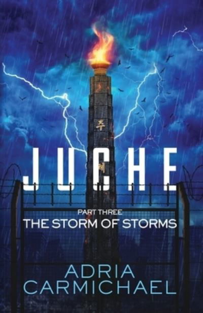 Juche: Part Three - The Storm of Storms - Adria Carmichael - Books - Independently Published - 9798475070932 - September 17, 2021