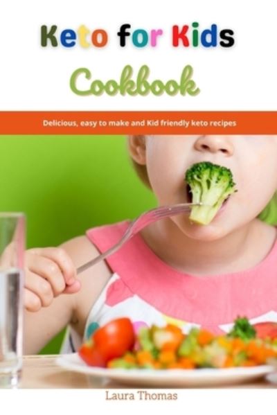 Cover for Laura Thomas · Keto for KIds Cookbook: Delicious, easy to make and kids friendly keto recipes (Paperback Book) (2021)