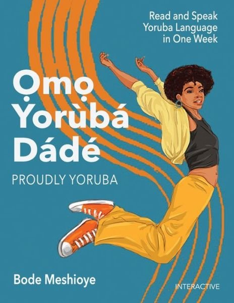 Cover for Bode Mesh · Omo Yoruba D'ade (Proudly Yoruba): Read and Speak Yoruba Language in One Week - Omo Yor?b? d'?d? Book - Learning Yoruba Language for Beginners (Taschenbuch) (2021)
