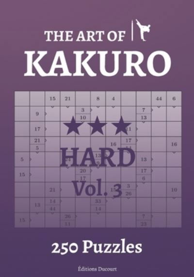 The Art of Kakuro Hard Vol.3 - The Art of Kakuro - Editions Ducourt - Books - Independently Published - 9798547915932 - August 1, 2021