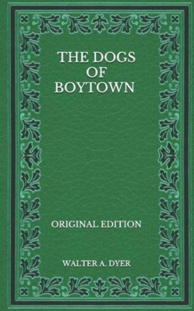 Cover for Walter A Dyer · The Dogs of Boytown - Original Edition (Paperback Book) (2020)