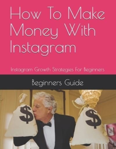 Cover for Beginners Guide · How To Make Money With Instagram (Paperback Book) (2021)
