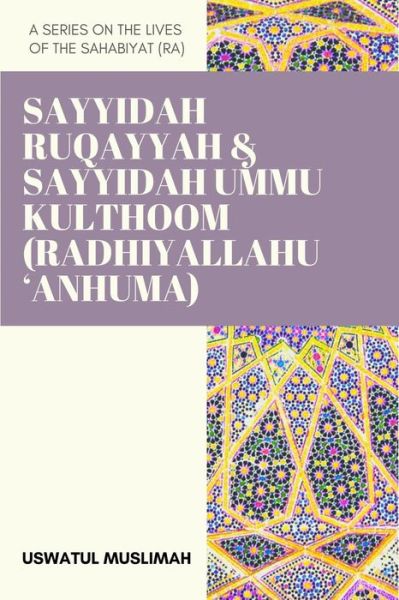 Cover for Uswatul Muslimah · Sayyidah Ruqayyah &amp; Sayyidah Ummu Kulthoom (Radhiyallahu 'Anhuma) (Taschenbuch) (2020)