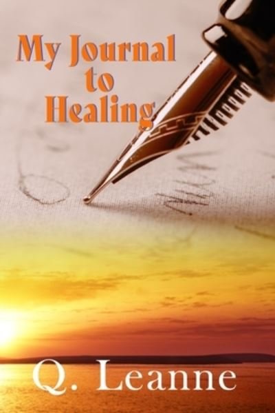 My Journal to Healing - Q Leanne - Bücher - Independently Published - 9798653296932 - 22. Juni 2020
