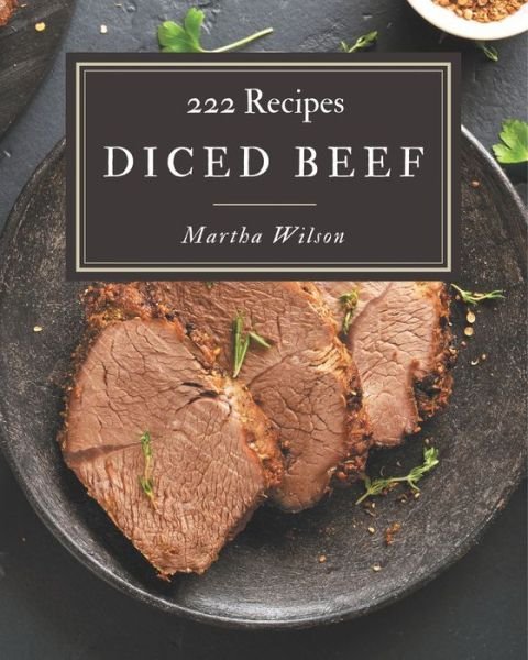 Cover for Martha Wilson · 222 Diced Beef Recipes (Paperback Book) (2020)
