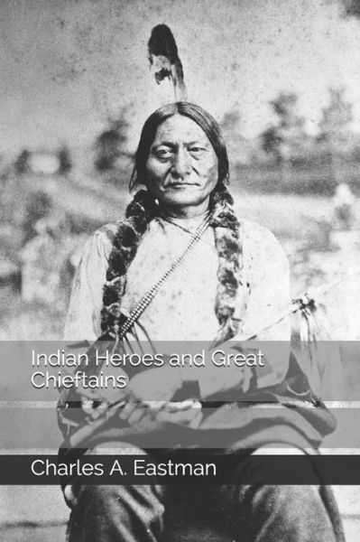 Cover for Charles A Eastman · Indian Heroes and Great Chieftains (Paperback Book) (2020)