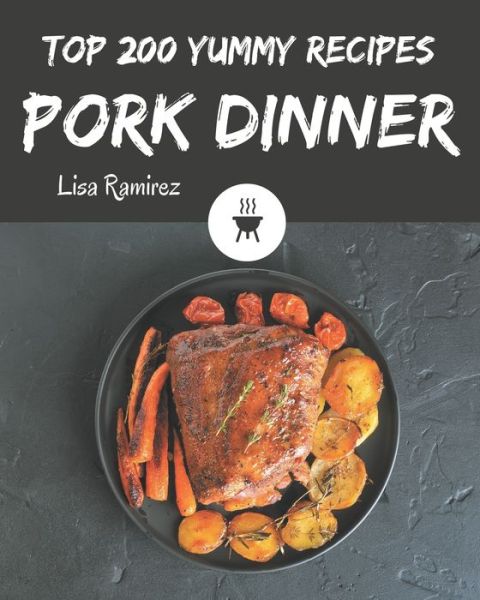 Cover for Lisa Ramirez · Top 200 Yummy Pork Dinner Recipes (Paperback Book) (2020)