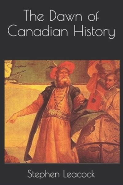 Cover for Stephen Leacock · The Dawn of Canadian History (Paperback Book) (2021)