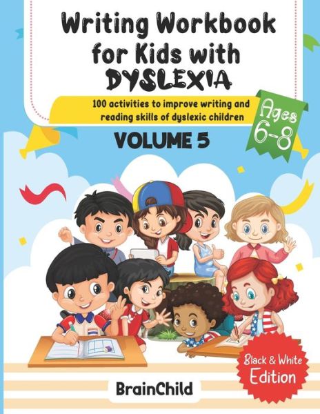 Cover for BrainChild · Writing Workbook For Kids With Dyslexia. 100 Activities to improve writing and reading skills of Dyslexic children. Black &amp; White Edition. Volume 5 - Writing Workbooks for Kids With Dyslexia. 300 activities to improve writing and reading skills of dyslexi (Paperback Book) (2021)