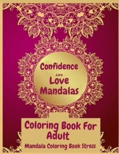 Cover for Duta Constantin · Confidence and Love Mandalas Coloring Book For Adult Black Background- (Paperback Bog) (2021)
