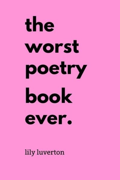Cover for Luverton Lily Luverton · The Worst Poetry Book Ever (Paperback Book) (2021)