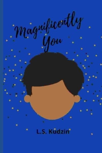 Magnificently You - L S Kudzin - Kirjat - Independently Published - 9798744248932 - maanantai 26. huhtikuuta 2021