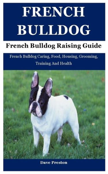 Cover for Dave Preston · French Bulldog: French Bulldog Caring, Food, Housing, Grooming, Training And Health (Paperback Book) (2021)