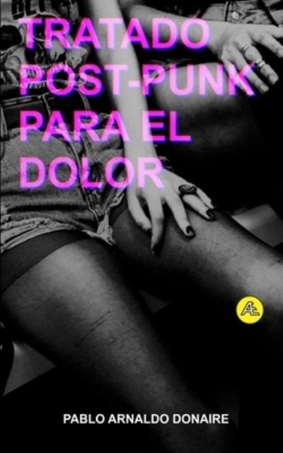 Cover for Pablo Arnaldo Donaire · Tratado post-punk para el dolor (Paperback Book) (2021)