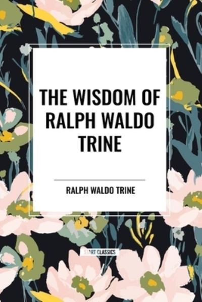 Cover for Ralph Waldo Trine · The Wisdom of Ralph Waldo Trine (Paperback Bog) (2024)