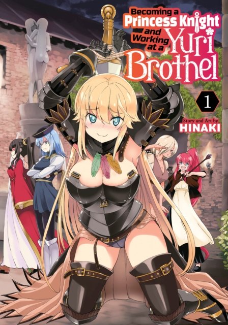 Cover for Hinaki · Becoming a Princess Knight and Working at a Yuri Brothel Vol. 1 - Becoming a Princess Knight and Working at a Yuri Brothel (Paperback Book) (2024)