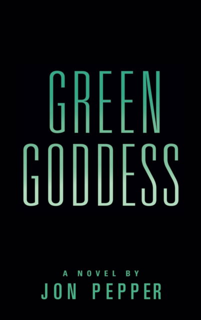 Cover for Jon Pepper · Green Goddess (Hardcover Book) (2022)