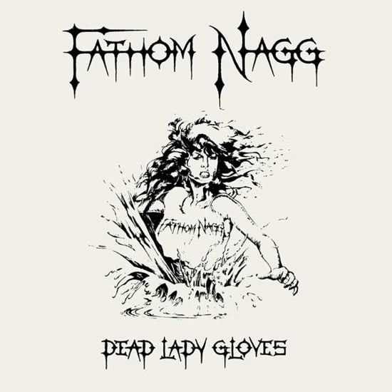 Dead Lady Gloves - Fathom Nagg - Musik - GOLDENCORE RECORDS - 0194111013933 - 18 februari 2022