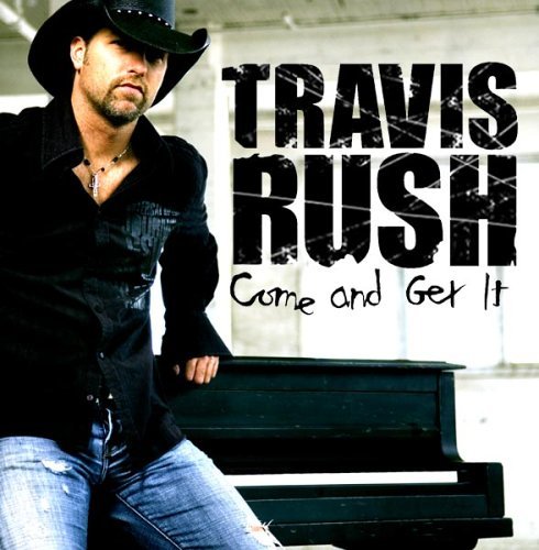 Travis Rush · Come And Get It (CD) (2008)