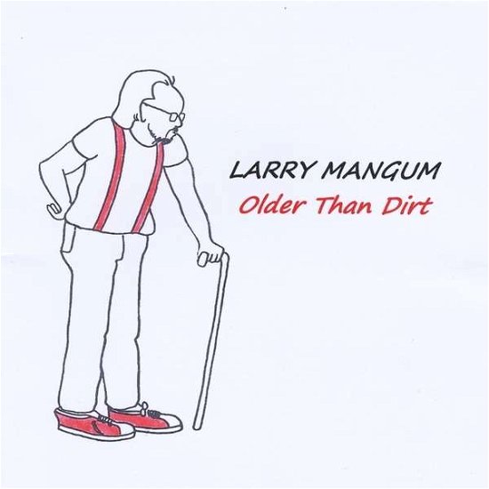 Older Than Dirt - Larry Mangum - Muzyka - Mango - 0887516174933 - 2013