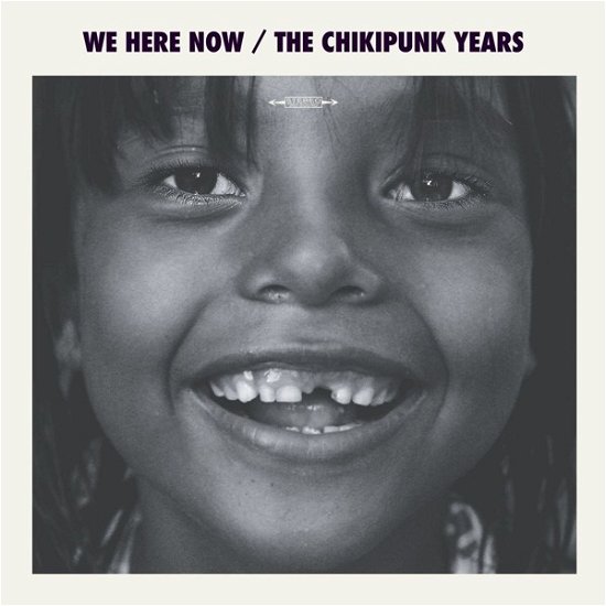 Cover for We Are Here Now · Chikipunks Years (CD) (2019)