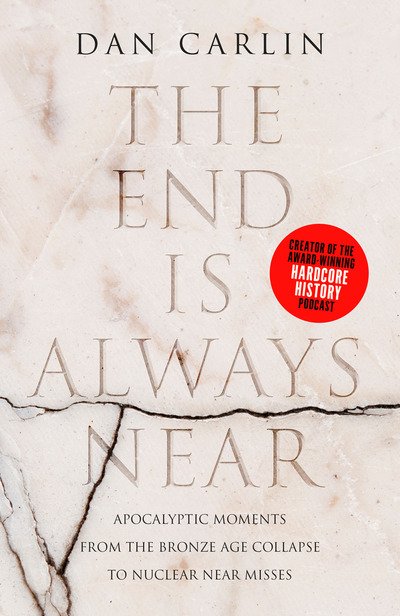 Cover for Dan Carlin · The End Is Always Near (Buch) (2019)