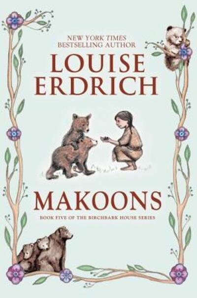 Cover for Louise Erdrich · Makoons - Birchbark House (Hardcover bog) (2016)