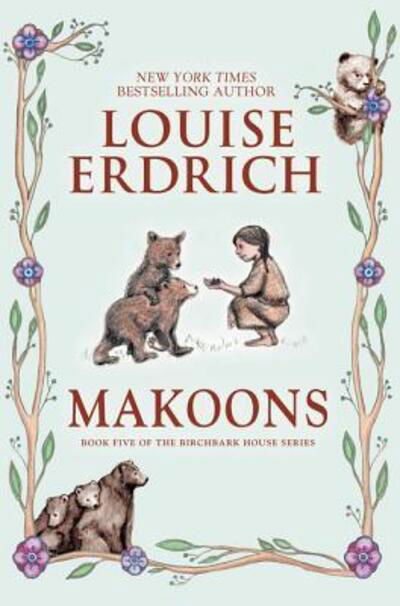 Cover for Louise Erdrich · Makoons - Birchbark House (Inbunden Bok) (2016)