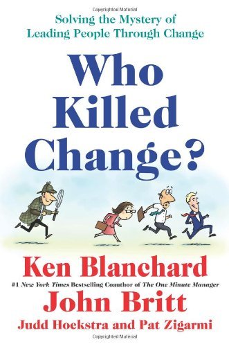 Cover for Ken Blanchard · Who Killed Change?: Solving the Mystery of Leading People Through Change (Inbunden Bok) (2009)