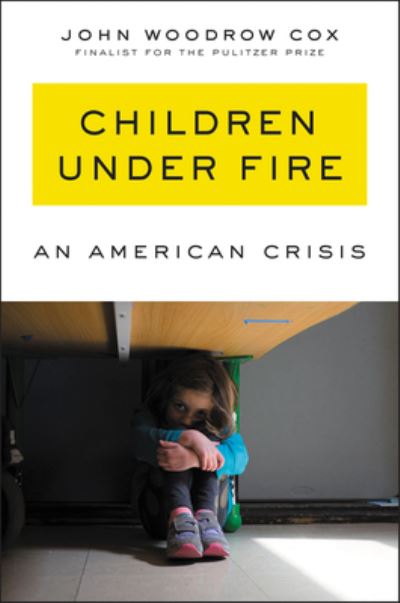 Cover for John Woodrow Cox · Children Under Fire: An American Crisis (Hardcover Book) (2021)