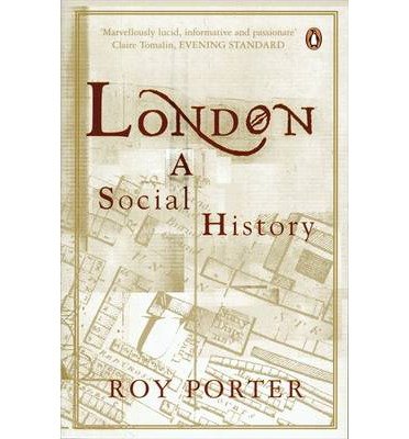London: A Social History - Roy Porter - Libros - Penguin Books Ltd - 9780140105933 - 5 de octubre de 2000