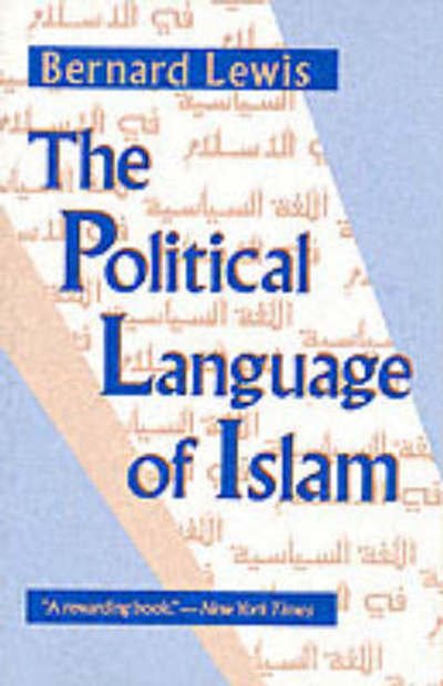 The Political Language of Islam - Exxon Lecture EL - Bernard Lewis - Boeken - The University of Chicago Press - 9780226476933 - 11 juni 1991