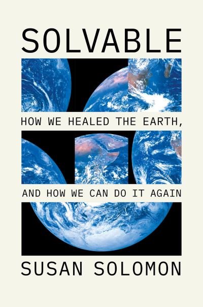 Cover for Susan Solomon · Solvable: How We Healed the Earth, and How We Can Do It Again (Inbunden Bok) (2024)