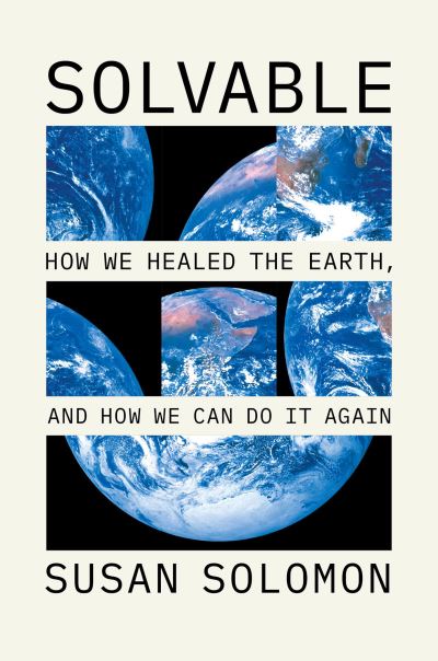 Cover for Susan Solomon · Solvable: How We Healed the Earth, and How We Can Do It Again (Hardcover Book) (2024)