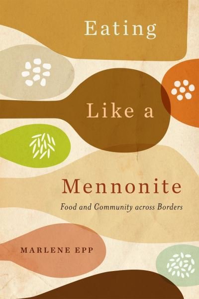 Cover for Marlene Epp · Eating Like a Mennonite: Food and Community across Borders (Hardcover Book) (2023)