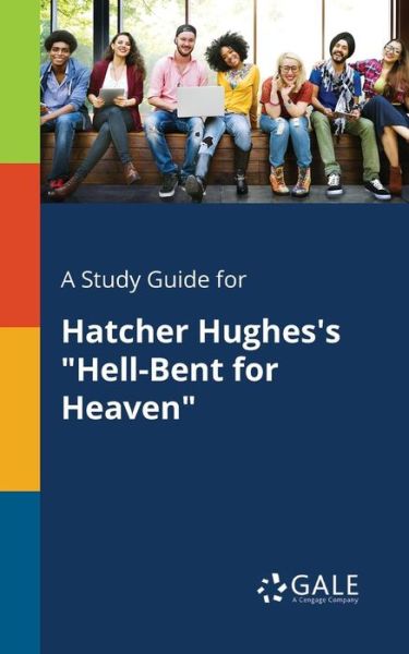 Cover for Cengage Learning Gale · A Study Guide for Hatcher Hughes's &quot;Hell-Bent for Heaven&quot; (Paperback Bog) (2018)