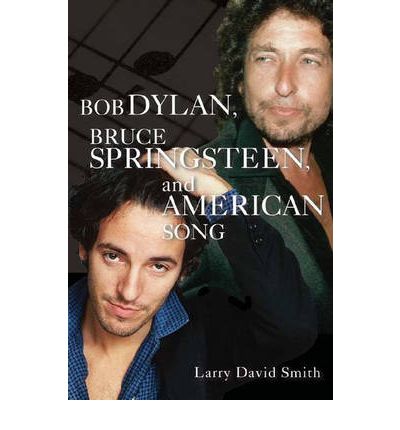 Cover for Larry David Smith · Bob Dylan, Bruce Springsteen, and American Song (Hardcover Book) (2002)