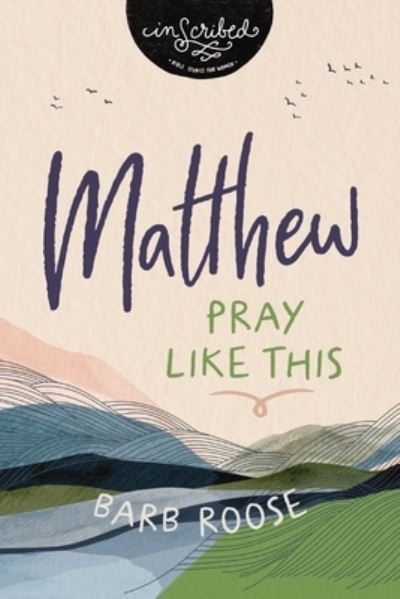 Cover for Barb Roose · Matthew: Pray Like This - InScribed Collection (Paperback Book) (2025)