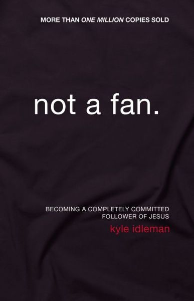 Cover for Kyle Idleman · Not a Fan: Becoming a Completely Committed Follower of Jesus (Taschenbuch) (2011)