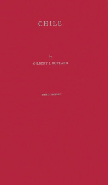 Cover for Gilbert J. Butland · Chile: An Outline of its Geography, Economics, and Politics (Hardcover Book) [New edition] (1981)