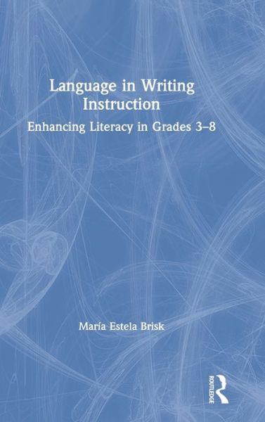 Cover for Mar?a Estela Brisk · Language in Writing Instruction: Enhancing Literacy in Grades 3-8 (Hardcover Book) (2020)