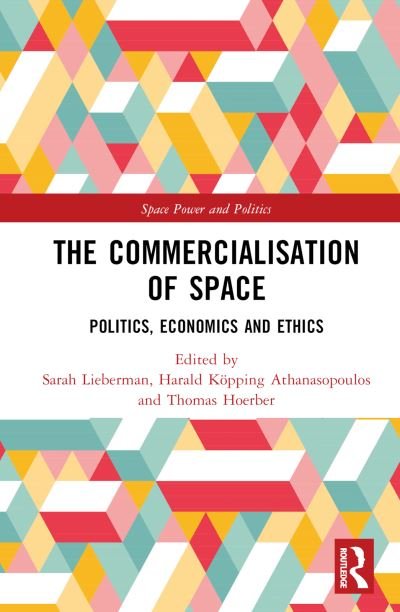 Cover for Taylor &amp; Francis · The Commercialisation of Space: Politics, Economics and Ethics - Space Power and Politics (Hardcover Book) (2023)