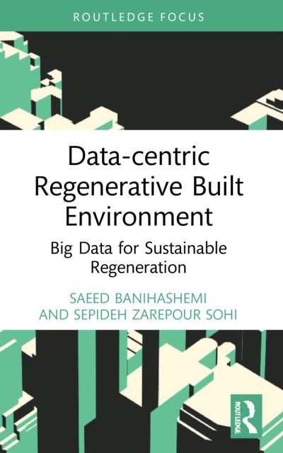 Cover for Banihashemi, Saeed (University of Canberra, Australia) · Data-centric Regenerative Built Environment: Big Data for Sustainable Regeneration - Routledge Research in Sustainable Planning and Development in Asia (Paperback Book) (2023)