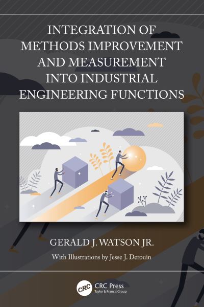 Cover for Watson Jr., Gerald J. (Consulting Engineering, Sacramento, CA) · Integration of Methods Improvement and Measurement into Industrial Engineering Functions (Hardcover Book) (2021)