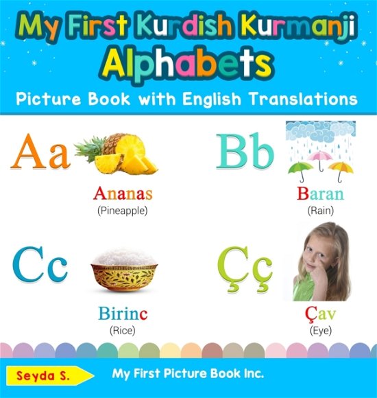 Cover for Seyda S · My First Kurdish Kurmanji Alphabets Picture Book with English Translations: Bilingual Early Learning &amp; Easy Teaching Kurdish Kurmanji Books for Kids - Teach &amp; Learn Basic Kurdish Kurmanji Words for Chi (Hardcover Book) (2019)