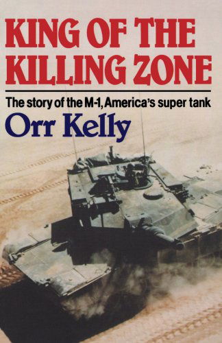 King of the Killing Zone: The Story of the M-1, America's Super Tank - Orr Kelly - Books - WW Norton & Co - 9780393332933 - November 9, 2007